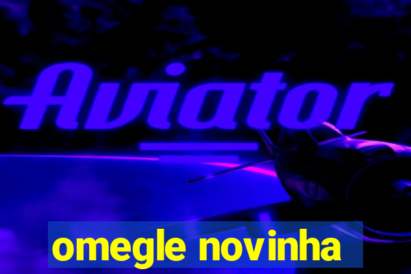 omegle novinha